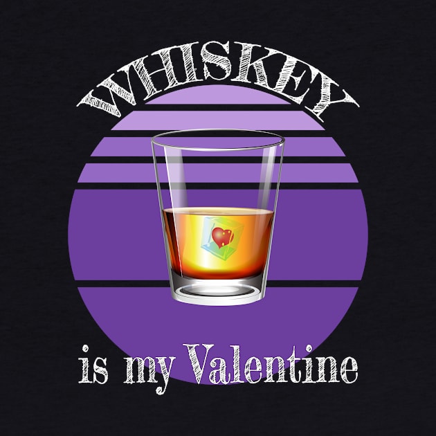 Whiskey is my Valentine by Carrie T Designs